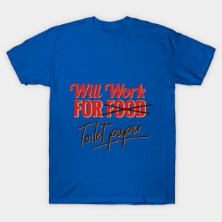 Will work for toilet paper T-Shirt